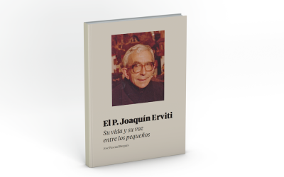 El P. Joaquín Erviti. Su vida y su voz entre los pequeños. Una biografía a los 25 años de su fallecimiento